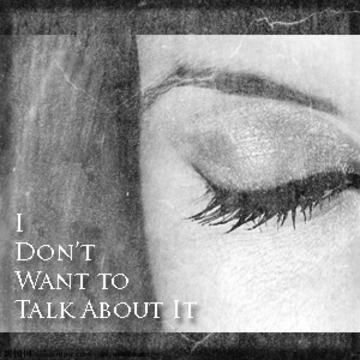 2011.09.26 I Don’t Want to Talk About It產品圖